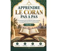 Apprendre le Coran pas à pas - Volume 2: 15 sourates pour progresser dans la lecture, la compréhension et la mémorisation
