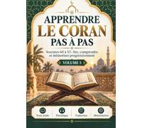 Apprendre le Coran pas à pas - Volume 5: 8 sourates expliquées, translittérées et accompagnées d’exercices pour progresser dans la compréhension et la mémorisation du Coran
