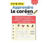 Apprendre le coréen - Cahier d'exercices complet pour la grammaire, l'orthographe, le vocabulaire et la compréhension écrite avec plus de 600 questions