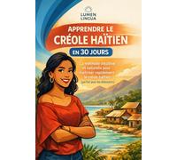 Apprendre le Créole Haïtien en 30 Jours: La méthode intuitive et naturelle pour maîtriser rapidement le créole haïtien (spécialement conçue pour les débutants)