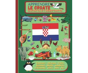 APPRENDRE LE CROATE POUR ENFANTS ET DEBUTANTS: Imagier couleur, livre bilingue pour enfant, découvrir une langue en images, activités pour enfants en français et en croate