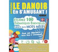 APPRENDRE LE DANOIS EN S'AMUSANT - POUR LES DÉBUTANTS: NIVEAU FACILE ET INTERMÉDIAIRE - ÉTUDIEZ 100 THÉMATIQUES ESSENTIELLES GRÂCE AUX MOTS MÊLÉS - ... Compétences Et Accroître Votre Vocabulaire!