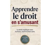 Apprendre le droit en s’amusant: Le droit expliqué avec humour, clarté et bon sens