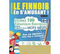 APPRENDRE LE FINNOIS EN S'AMUSANT - POUR LES DÉBUTANTS: NIVEAU FACILE ET INTERMÉDIAIRE - ÉTUDIEZ 100 THÉMATIQUES ESSENTIELLES GRÂCE AUX MOTS MÊLÉS - ... Compétences Et Accroître Votre Vocabulaire!