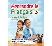 Apprendre le Français 3. Niveau 1: basique: Activités de vocabulaire pour les enfants