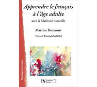 Apprendre le français à l'âge adulte: avec la Méthode naturelle