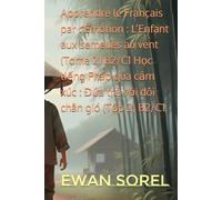 Apprendre le Français par l’Émotion : L’Enfant aux semelles au vent (Tome 2) B2/C1 Học tiếng Pháp qua cảm xúc : Đứa trẻ với đôi chân gió (Tập 2) B2/C1