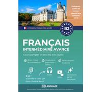Apprendre le français pour étrangers. Cours complet B2 niveau intermédiaire avancé: Apprendre le français B2 avec textes, grammaire, exercices et ... ou avec un professeur. Préparation au DELF.