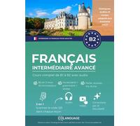 Apprendre le français pour étrangers. Cours complet B2 niveau intermédiaire avancé: Apprendre le français B2 avec textes, grammaire, exercices et ... ou avec un professeur. Préparation au DELF.