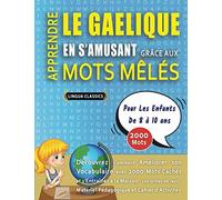 APPRENDRE LE GAELIQUE EN S'AMUSANT GRÂCE AUX MOTS MÊLÉS - POUR LES ENFANTS DE 8 À 10 ANS - Découvrez Comment Améliorer Son Vocabulaire Avec 2000 Mots ... - Matériel Pédagogique Et Cahier D'activités