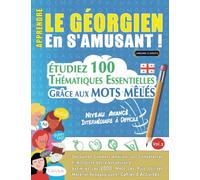 APPRENDRE LE GÉORGIEN EN S'AMUSANT - NIVEAU AVANCÉ: INTERMÉDIAIRE À DIFFICILE - ÉTUDIEZ 100 THÉMATIQUES ESSENTIELLES GRÂCE AUX MOTS MÊLÉS - VOL.2: ... Compétences Et Accroître Votre Vocabulaire!