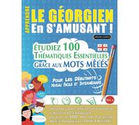 APPRENDRE LE GÉORGIEN EN S'AMUSANT - POUR LES DÉBUTANTS: NIVEAU FACILE ET INTERMÉDIAIRE - ÉTUDIEZ 100 THÉMATIQUES ESSENTIELLES GRÂCE AUX MOTS MÊLÉS - ... Compétences Et Accroître Votre Vocabulaire!
