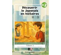 Apprendre le japonais: Découvrir le japonais en histoires: Volume 3 - Niveau 1 - lecture avec kana et kanji et traduction