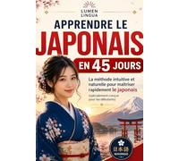 Apprendre le Japonais en 45 Jours: La méthode intuitive et naturelle pour maîtriser rapidement le japonais (spécialement conçue pour les débutants)