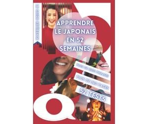 APPRENDRE LE JAPONAIS EN 52 SEMAINES: AVEC 7 PHRASES PAR JOUR, APPRENDRE LE JAPONAIS DÉBUTANT, MÉTHODE JAPONAIS, JAPONAIS BILINGUE, LIVRE JAPONAIS ... BILINGUE JAPONAIS DÉBUTANT, PARLER JAPONAIS