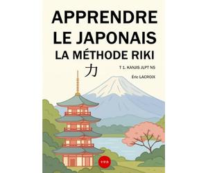 APPRENDRE LE JAPONAIS. LA MÉTHODE RIKI - 力: JLPT N5+, 103 KANJIS, EXERCICES, COMPTEURS, CULTURE
