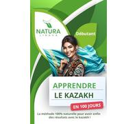 Apprendre le Kazakh en 100 Jours: La méthode naturelle et intuitive pour maitriser le kazakh rapidement (conçue pour les débutants)