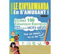 APPRENDRE LE KINYARWANDA EN S'AMUSANT - POUR LES ENFANTS: TOUS LES ÂGES - ÉTUDIEZ 100 THÉMATIQUES ESSENTIELLES GRÂCE AUX MOTS MÊLÉS - VOL.1: Découvrez ... Compétences Et Accroître Votre Vocabulaire!