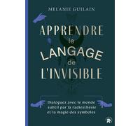 Apprendre le langage de l'invisible Dialoguez avec le monde subtil par la radiesthésie et la magie des symboles - Mélanie Guilain - Lotus Et L'elephant - broché - Guide