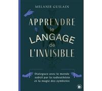 Apprendre le langage de l'invisible Mélanie Guilain (Auteur)