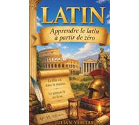 Apprendre le Latin à partir de zéro: Guide étape par étape pour Les debutants absolus