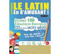 APPRENDRE LE LATIN EN S'AMUSANT - POUR LES ADULTES: NIVEAU FACILE À AVANCÉ - ÉTUDIEZ 100 THÉMATIQUES ESSENTIELLES GRÂCE AUX MOTS MÊLÉS (VOL.2): ... Compétences Et Accroître Votre Vocabulaire!