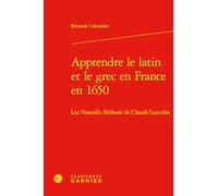Apprendre le latin et le grec en France en 1650: Les Nouvelles Méthodes de Claude Lancelot