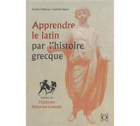 Apprendre le latin par l’histoire grecque Textes de l’Epitome historiae graecae - Estelle Debouy - Ophrys - relié - Méthode de langue