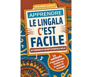 Apprendre le lingala, c’est facile: La méthode d’apprentissage fondée sur le chant de la langue - Dictionnaire de 500 mots essentiels inclus