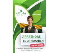 Apprendre le lituanien en 100 jours: La méthode naturelle et intuitive pour maîtriser le lituanien rapidement - débutants