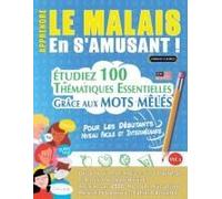 Apprendre Le Malais En S'amusant - Pour Les Débutants: Niveau Facile Et Intermédiaire - Étudiez 100 Thématiques Essentielles Grâce Aux Mots Mêlés - Vol.1 (French Edition)