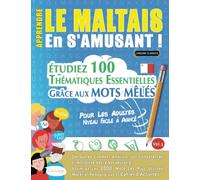 APPRENDRE LE MALTAIS EN S'AMUSANT - POUR LES ADULTES: NIVEAU FACILE À AVANCÉ - ÉTUDIEZ 100 THÉMATIQUES ESSENTIELLES GRÂCE AUX MOTS MÊLÉS - VOL.1: ... Compétences Et Accroître Votre Vocabulaire!