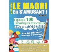 APPRENDRE LE MAORI EN S'AMUSANT - POUR LES DÉBUTANTS: NIVEAU FACILE ET INTERMÉDIAIRE - ÉTUDIEZ 100 THÉMATIQUES ESSENTIELLES GRÂCE AUX MOTS MÊLÉS - ... Compétences Et Accroître Votre Vocabulaire!