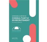 Apprendre le métier de consultant.e en recrutement,Le guide complet Sonny Roch (Auteur)
