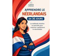 Apprendre le Néerlandais en 30 Jours: La méthode intuitive et naturelle pour maîtriser rapidement le Néerlandais (spécialement conçue pour les débutants)