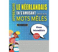 APPRENDRE LE NÉERLANDAIS EN S'AMUSANT GRÂCE AUX MOTS MÊLÉS - NIVEAU INTERMÉDIAIRE - Découvrez Comment Améliorer Son Vocabulaire Avec 2000 Mots Cachés ... - Matériel Pédagogique Et Cahier D'activités