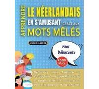 Apprendre Le Néerlandais En S'amusant Grâce Aux Mots Mêlés - Pour Débutants - Découvrez Comment Améliorer Son Vocabulaire Avec 2000 Mots Cachés Et ... Et Cahier D'activités (French Edition)