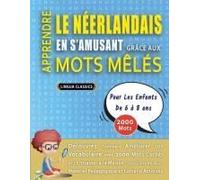 Apprendre Le Néerlandais En S'amusant Grâce Aux Mots Mêlés - Pour Les Enfants De 6 À 8 Ans - Découvrez Comment Améliorer Son Vocabulaire Avec 2000 ... Et Cahier D'activités (French Edition)