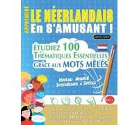 Apprendre Le Néerlandais En S'amusant - Niveau Avancé: Intermédiaire À Difficile - Étudiez 100 Thématiques Essentielles Grâce Aux Mots Mêlés - Vol.1 (French Edition)