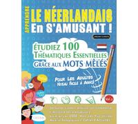 APPRENDRE LE NÉERLANDAIS EN S'AMUSANT - POUR LES ADULTES: NIVEAU FACILE À AVANCÉ - ÉTUDIEZ 100 THÉMATIQUES ESSENTIELLES GRÂCE AUX MOTS MÊLÉS (VOL.2): ... Compétences Et Accroître Votre Vocabulaire!