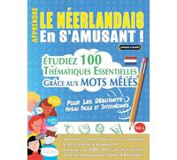 Apprendre Le Néerlandais En s'Amusant - Pour Les Débutants: Niveau Facile Et Intermédiaire - Étudiez 100 Thématiques Essentielles Grâce Aux Mots Mêlés - Vol.1