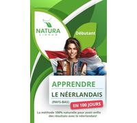 Apprendre le Néerlandais (Pays-Bas) en 100 Jours: La méthode naturelle et intuitive pour maitriser le néerlandais rapidement (conçue pour les débutants).