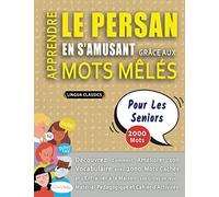 APPRENDRE LE PERSAN EN S'AMUSANT GRÂCE AUX MOTS MÊLÉS - POUR LES SENIORS - Découvrez Comment Améliorer Son Vocabulaire Avec 2000 Mots Cachés Et ... - Matériel Pédagogique Et Cahier D'activités