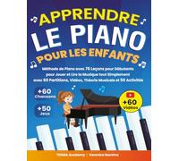 Apprendre le Piano Pour les Enfants: Méthode de Piano avec 76 Leçons pour Débutants pour Jouer et Lire la Musique tout Simplement avec 60 Partitions, Vidéos, Théorie Musicale et 50 Activités et Jeux