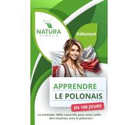 Apprendre le Polonais en 100 Jours: La méthode naturelle et intuitive pour maitriser le polonais rapidement (conçue pour les débutants).