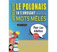 APPRENDRE LE POLONAIS EN S'AMUSANT GRÂCE AUX MOTS MÊLÉS - POUR LES ADULTES - Découvrez Comment Améliorer Son Vocabulaire Avec 2000 Mots Cachés Et ... - Matériel Pédagogique Et Cahier D'activités