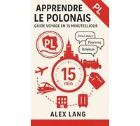 Apprendre le polonais : Guide Voyage en 15 minutes/jour: Méthode amicale et motivante pour mémoriser rapidement : astuces de prononciation et checkpoints de progrès - sans y passer des soirées