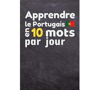 Apprendre le Portugais en 10 mots par jour: Carnet à compléter chaque jour | Pour enfants et adultes, débutants et confirmés - 90 pages à compléter