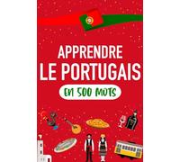 Apprendre le Portugais en 500 mots: Les mots les plus courants pour parler portugais au plus vite pour les débutants