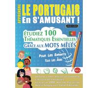 APPRENDRE LE PORTUGAIS EN S'AMUSANT - POUR LES ENFANTS: TOUS LES ÂGES - ÉTUDIEZ 100 THÉMATIQUES ESSENTIELLES GRÂCE AUX MOTS MÊLÉS - VOL.1: Découvrez ... Compétences Et Accroître Votre Vocabulaire!